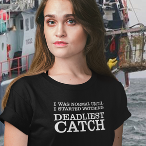 I was normal Deadliest Catch T-Shirt