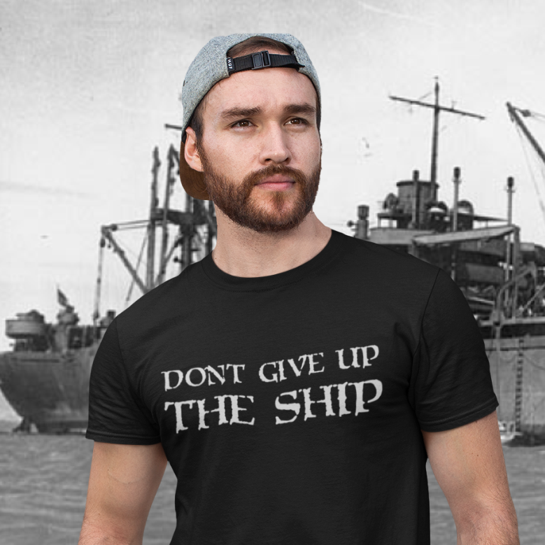Don't give up the ship... T-Shirt